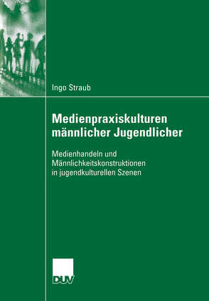 Medienpraxiskulturen männlicher Jugendlicher von Straub,  Ingo