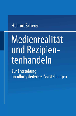 Medienrealität und Rezipientenhandeln von Scherer,  Helmut