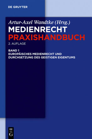 Medienrecht / Europäisches Medienrecht und Durchsetzung des geistigen Eigentums von Castendyk,  Oliver, Fock,  Soenke, Kyre,  Andrea, Wandtke,  Artur-Axel, Welser,  Marcus von, Wöhrn,  Kirsten-Inger