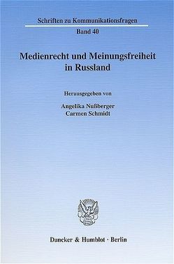 Medienrecht und Meinungsfreiheit in Russland. von Nußberger,  Angelika, Schmidt,  Carmen