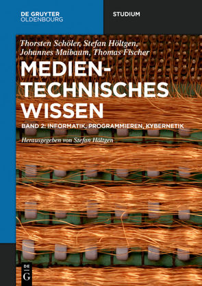 Medientechnisches Wissen / Informatik, Programmieren, Kybernetik von Fischer,  Thomas, Höltgen,  Stefan, Maibaum,  Johannes, Schöler,  Thorsten