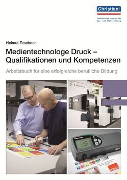 Medientechnologe Druck – Qualifikationen und Kompetenzen von Teschner,  Helmut