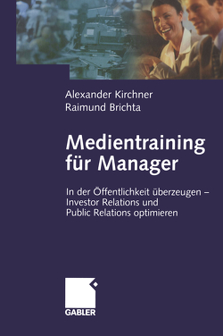 Medientraining für Manager von Brichta,  Raimund, Kirchner,  Alexander