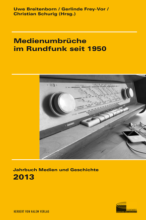 Medienumbrüche im Rundfunk seit 1950 von Breitenborn,  Uwe, Frey-Vor,  Gerlinde, Schurig,  Christian