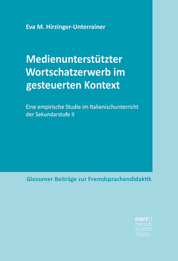 Medienunterstützter Wortschatzerwerb im gesteuerten Kontext von Hirzinger-Unterrainer