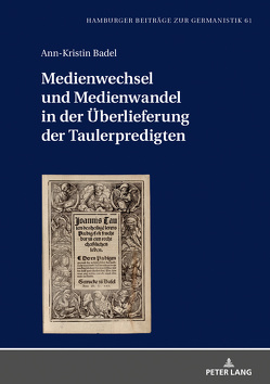 Medienwechsel und Medienwandel in der Überlieferung der Taulerpredigten von Badel,  Ann-Kristin