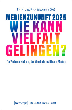 Medienzukunft 2025 – Wie kann Vielfalt gelingen? von Lipp,  Thorolf, Wiedemann,  Dieter