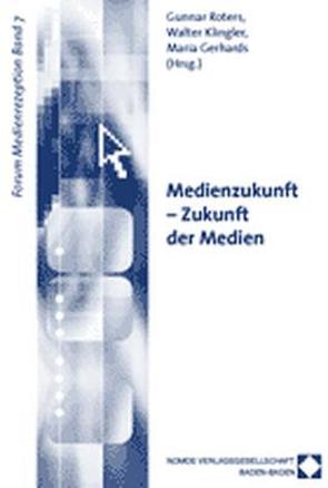 Medienzukunft – Zukunft der Medien von Gerhards,  Maria, Klingler,  Walter, Roters,  Gunnar