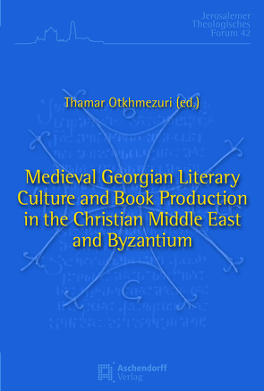 Medieval Georgian Literary Culture and Book Production in the Christian Middle East and Byzantium von Odisheli,  Manana, Otkhmezuri,  Thamar, Vickers,  Michael