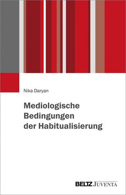 Mediologische Bedingungen der Habitualisierung von Daryan,  Nika