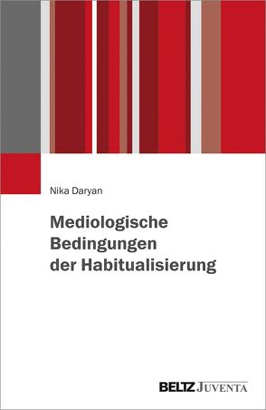 Mediologische Bedingungen der Habitualisierung von Daryan,  Nika