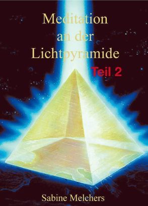 Meditation an der Lichtpyramide, Teil 2 von Melchers,  Sabine