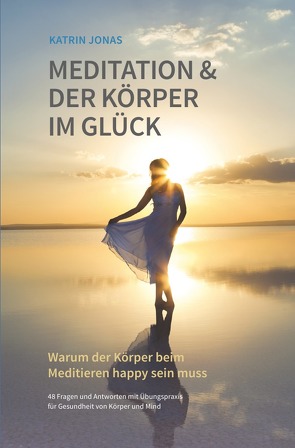 Meditation & Der Körper im Glück von Jonas,  Katrin