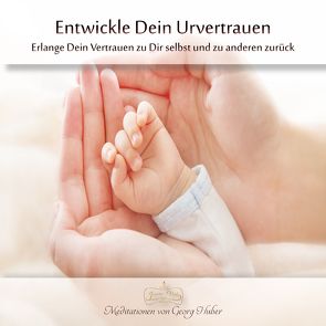 Entwickle dein Urvertrauen von Huber,  Georg