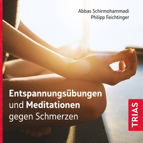 Entspannungsübungen und Meditationen gegen Schmerzen von Feichtinger,  Philipp, Schirmohammadi,  Abbas