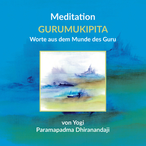 Meditation GURUMUKIPITA Worte aus dem Munde des Guru von Moritz,  Nelly