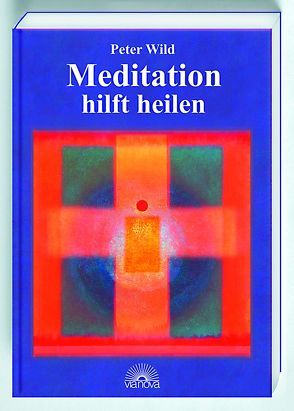 Meditation hilft heilen von Wild,  Peter