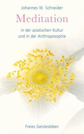 Meditation in der asiatischen Kultur und in der Anthroposophie von Schneider,  Johannes W