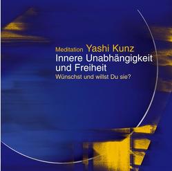 Meditation Innere Unabhängigkeit und Freiheit von Kunz,  Yashi