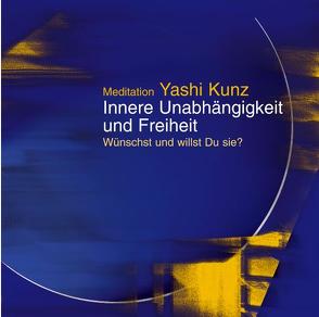 Meditation Innere Unabhängigkeit und Freiheit von Kunz,  Yashi