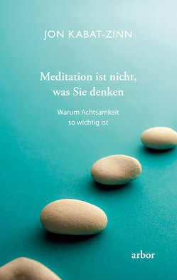 Meditation ist nicht, was Sie denken von Baumann,  Lisa, Kabat-Zinn,  Jon, Schuhmacher,  Stephan