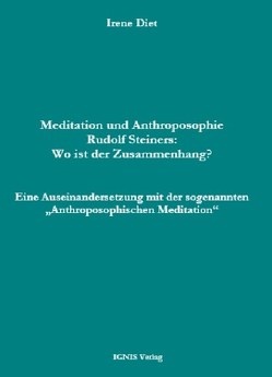 Meditation und Anthroposophie Rudolf Steiners: Wo ist der Zusammenhang? von Irene,  Diet