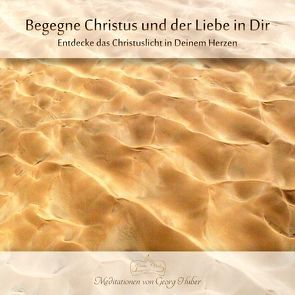 Begegne Christus und der Liebe in Dir von Huber,  Georg