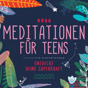 Meditationen für Teens – Entdecke deine Superkraft von Keller,  Susanne, Pahl,  Carlotta