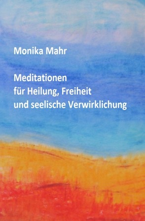 Meditationen für Heilung, Freiheit und seelische Verwirklichung von Mähr,  Monika