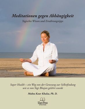 Meditationen gegen Abhängigkeit von Khalsa,  Mukta Kaur