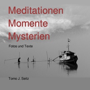 Meditationen Momente Mysterien von Seitz,  Tomo J.