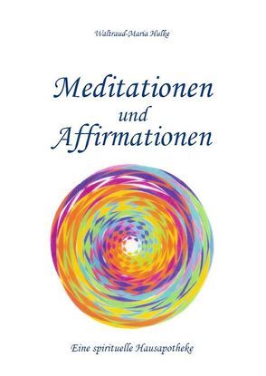 Meditationen und Affirmationen von Hulke,  Waltraud-Maria