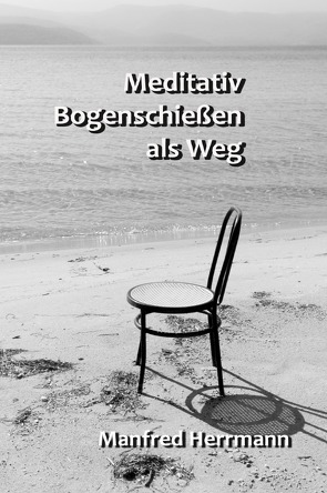 Meditativ Bogenschießen als Weg von Herrmann,  Manfred