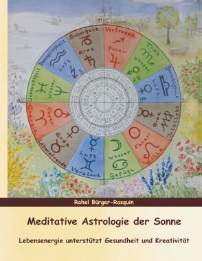 Meditative Astrologie der Sonne von Bürger-Rasquin,  Rahel