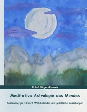 Meditative Astrologie des Mondes von Bürger-Rasquin,  Rahel