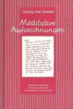 Meditative Aufzeichnungen von Arnim,  Georg von, Selg,  Peter