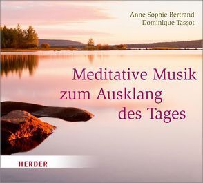 Meditative Musik zum Ausklang des Tages von Bertrand,  Anne-Sophie, Tassot,  Dominique