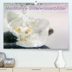 Meditative Unterwasserbilder (Premium, hochwertiger DIN A2 Wandkalender 2021, Kunstdruck in Hochglanz) von Brunner-Klaus,  Liselotte