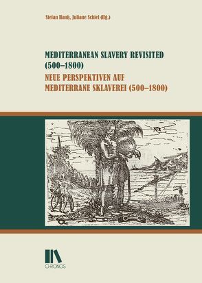 Mediterranean Slavery Revisited (500–1800) – Neue Perspektiven auf mediterrane Sklaverei (500–1800) von Hanß,  Stefan, Schiel,  Juliane