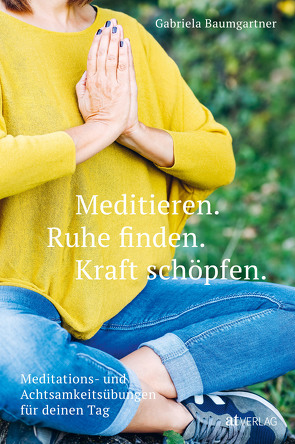 Meditieren. Ruhe finden. Kraft schöpfen. von Baumgartner,  Gabriela, Studer,  Veronika