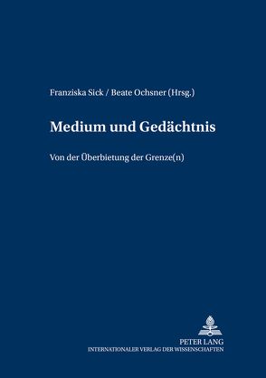 Medium und Gedächtnis von Ochsner,  Beate, Sick,  Franziska