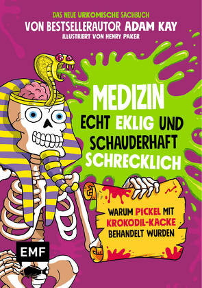 Medizin – Echt eklig und schauderhaft schrecklich – Warum Pickel mit Krokodil-Kacke behandelt wurden von Kay,  Adam, Paker,  Henry, Strohbach,  Julia