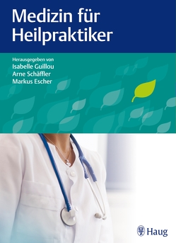 Medizin für Heilpraktiker von Agarwal-Kozlowski,  Kamayni, Beck-Weigand,  Monika, Escher,  Markus, Guillou,  Isabelle, Schäffler,  Arne