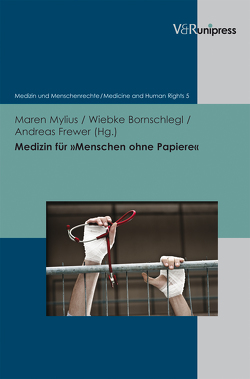 Medizin für »Menschen ohne Papiere« von Anderson,  Philip, Bielefeldt,  Heiner, Bienoik,  Majjken, Bornschlegl,  Wiebke, Cyrus,  Norbert, Fisch,  Andreas, Frewer,  Andreas, Gather,  Jakov, Gross,  Jessica, Huschke,  Susann, Kentenich,  Heribert, Knickenberg,  Johannes G., Kolb,  Stephan, Mylius,  Maren, Neudeck,  Rupert, Penteker,  Gisela, Rothhaar,  Markus, Schwienhorst,  Eva-Maria, Tolsdorf,  Mareike, Windeln,  Hannah, Wittern-Sterzel,  Renate, Zenker,  Heinz-Jochen