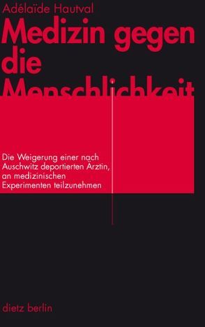 Medizin gegen die Menschlichkeit von Hautval,  Adélaide, Hervé,  Florence, Unterhinninghofen,  Hermann