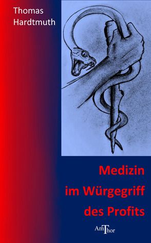 Medizin im Würgegriff des Profits von Hardtmuth,  Thomas