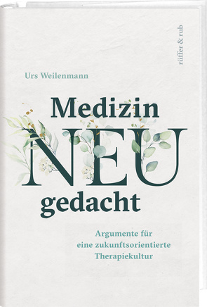 Medizin neu gedacht von Weilenmann,  Urs