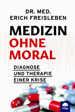 Medizin ohne Moral von Freisleben,  Erich