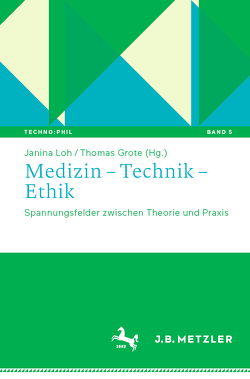 Medizin – Technik – Ethik von Grote,  Thomas, Loh,  Janina