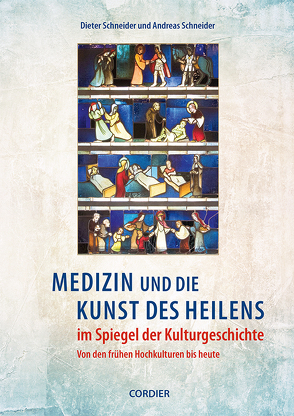 Medizin und die Kunst des Heilens im Spiegel der Kulturgeschichte von Schneider,  Andreas, Schneider,  Dieter